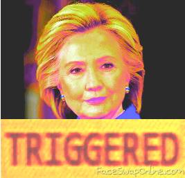 Hillary is triggered