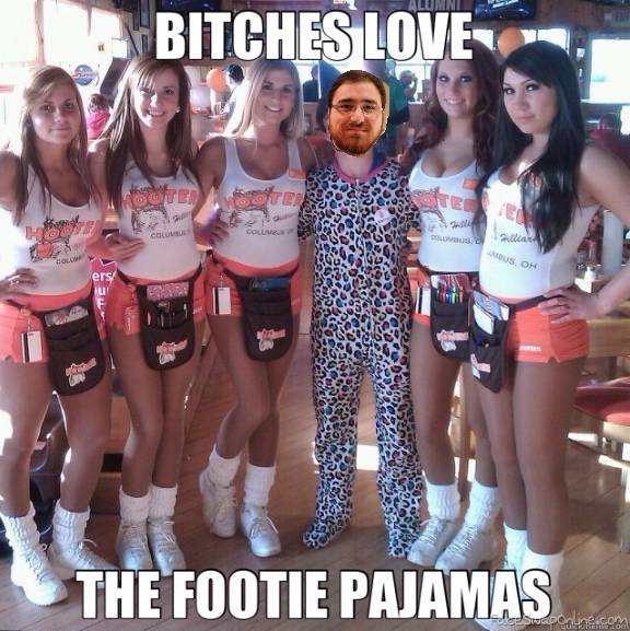 Bitches love footie pajamas