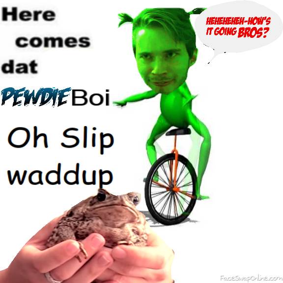 Here comes dat Pewdieboi