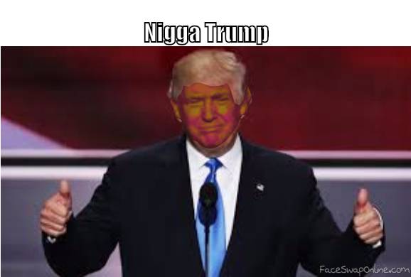 Nigga Trump