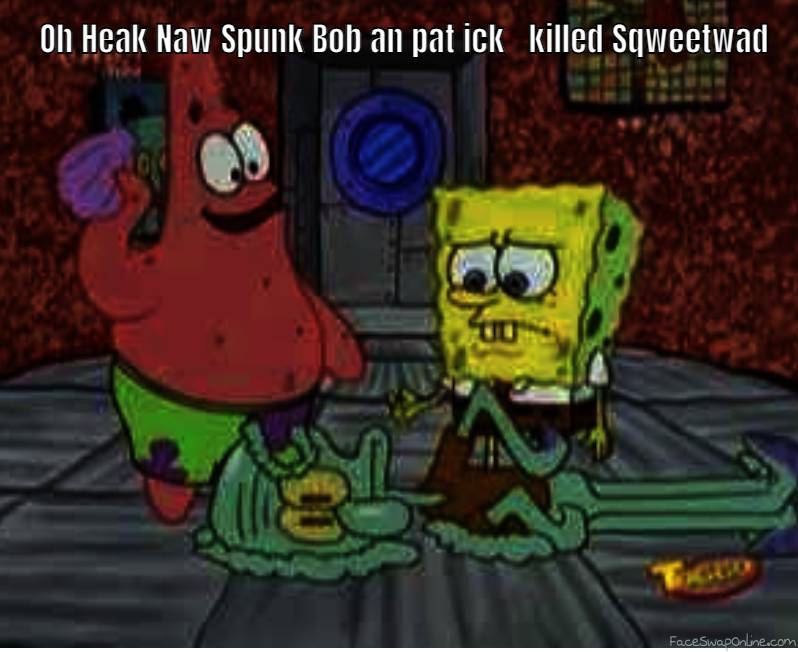 Spunk Bob is Murd