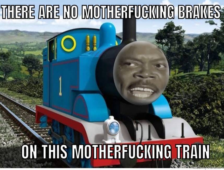 Brakes on a train meme