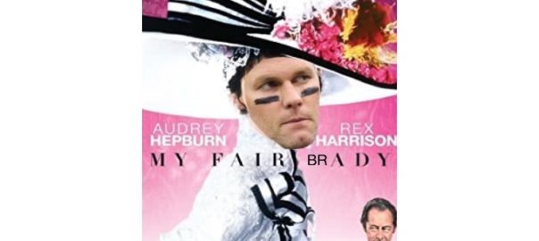 Tom Brady My fair Lady