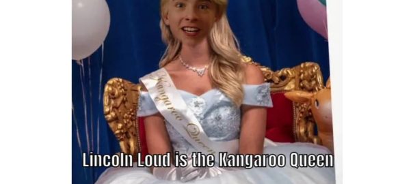 Lincoln Loud is a Kangaroo Queen