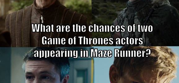 What Game of Thrones and Maze Runner have in common